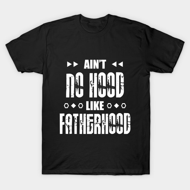 Ain't No Hood Like Fatherhood T-Shirt by TeeMaruf